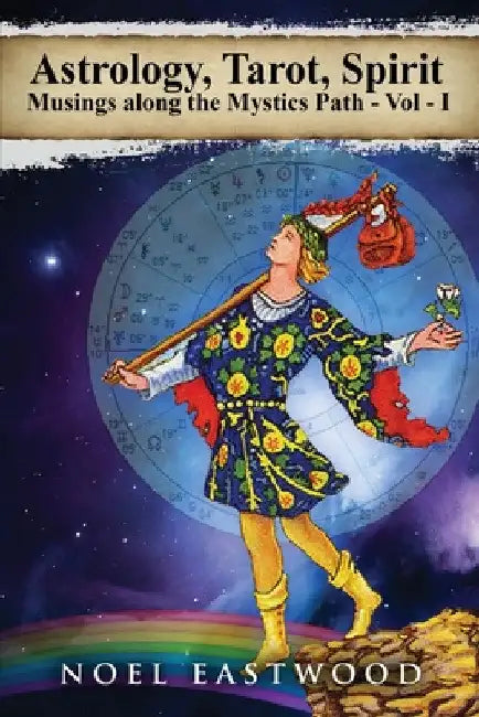Astrology, Tarot, Spirit: Musings Along the Mystics Path by Noel Eastwood