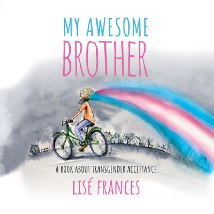 My Awesome Brother: A children's book about transgender acceptance by Lise Frances