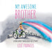 My Awesome Brother: A children's book about transgender acceptance by Lise Frances