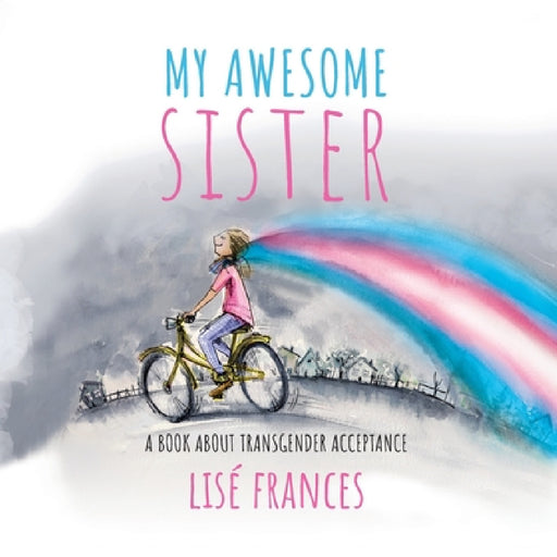 My Awesome Sister: A children's book about transgender acceptance by Lise Frances