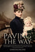 Paving the Way: Pioneer Ancestors from England, Ireland, Prussia and Bavaria to South Australia and New Zealand by Samantha Battams