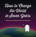 How to Change the World in Seven Years: Reflections on Being an Authentic Individual by Steven L. Smith
