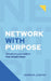 Network With Purpose: Transform Your Skills In 4 Simple Steps by Gordon Jenkins