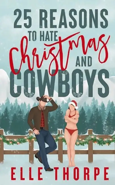 25 Reasons to Hate Christmas and Cowboys: A small town holiday romance by Elle Thorpe