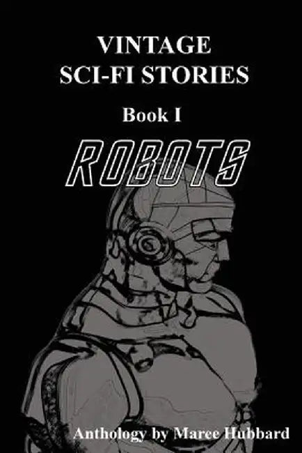 Robots: Vintage Sci-Fi Stories by Maree Hubbard