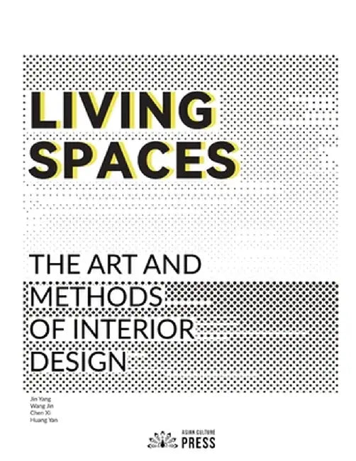Living Spaces: The Art and Methods of Interior Design by Yang Jin