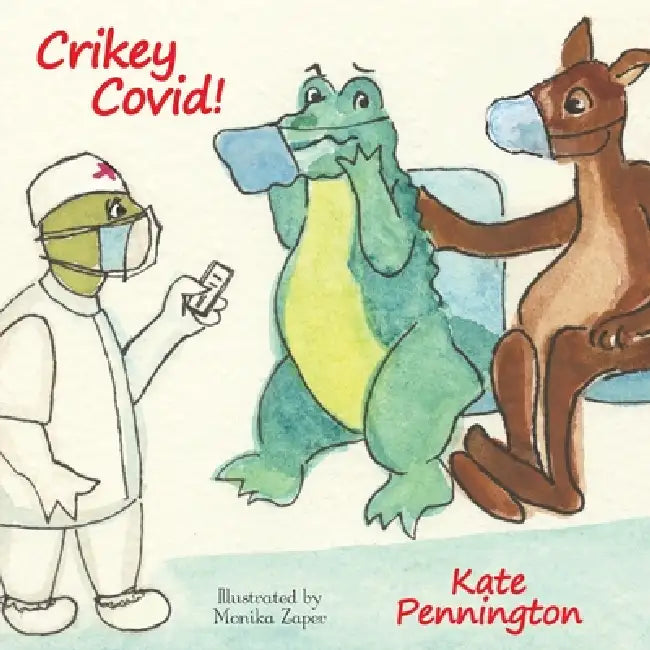 Crikey Covid! by Kate Pennington, Monika Zaper