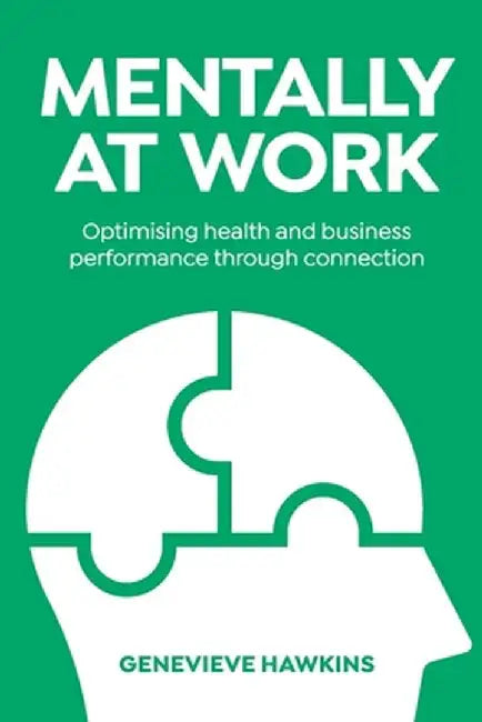 Mentally at Work: Optimising health and business performance through connection by Genevieve Hawkins