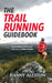 The Trail Running Guidebook: For all trail runners who want to Perform Wilder by Hanny Allston