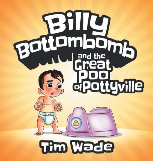 Billy Bottombomb and the Great Poo of Pottyville by Wade Tim