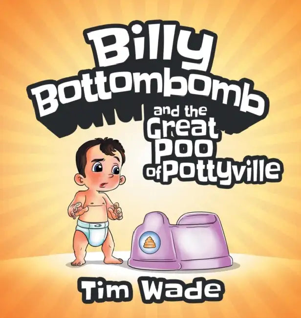 Billy Bottombomb and the Great Poo of Pottyville by Wade Tim