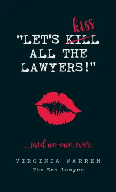 Let's Kiss All The Lawyers...Said No One Ever!: How Conflict Can Benefit You by Virginia Warren