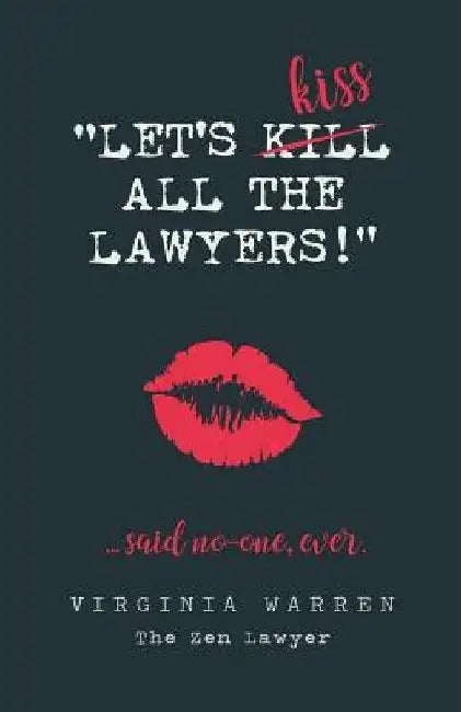 Let's Kiss All The Lawyers...Said No One Ever!: How Conflict Can Benefit You by Virginia Warren