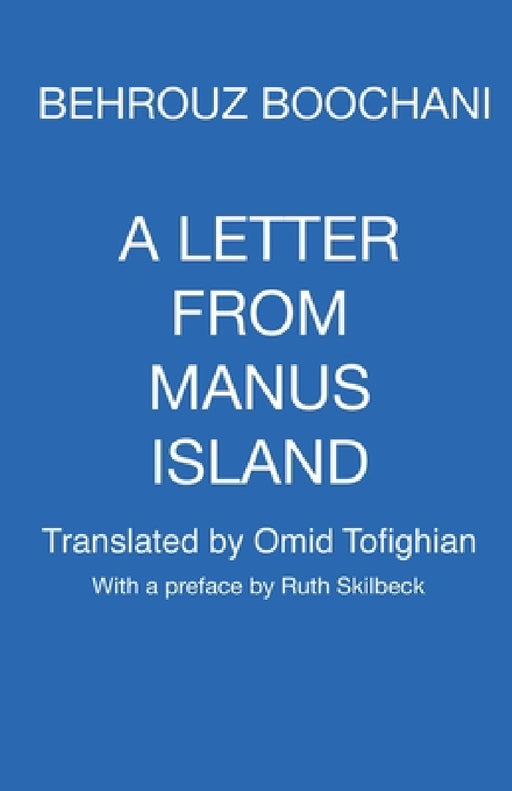 A Letter From Manus Island by Behrouz Boochani, Ruth Skilbeck, Omid Tofighian