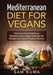 Mediterranean Diet: Mediterranean Diet for Vegans: Delicious Soul Satisfying Mediterranean Vegan Recipes for Weight Loss and a Healthy Lifestyle by Sam Kuma