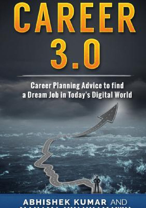 Career 3.0: Career Planning Advice to Find your Dream Job in Today's Digital World by Abhishek Kumar, Mahama Nyankamawu