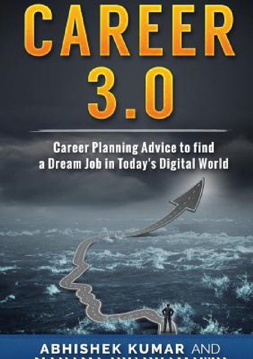 Career 3.0: Career Planning Advice to Find your Dream Job in Today's Digital World by Abhishek Kumar, Mahama Nyankamawu