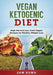 Vegan Ketogenic Diet: High Fat and Low Carb Vegan Recipes for Weight Loss by Sam Kuma