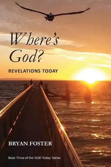 Where's God?: Revelations Today by Bryan Foster
