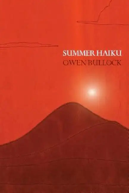 Summer Haiku by Owen Bullock