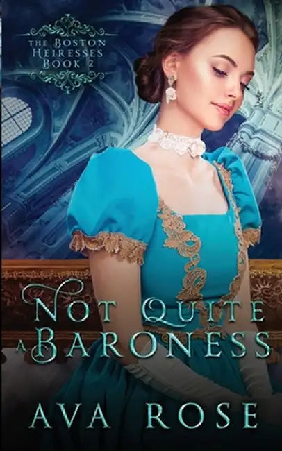 Not Quite a Baroness: A Sweet Victorian Gothic Historical Romance by Ava Rose