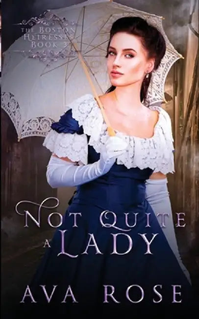 Not Quite a Lady: A Sweet Victorian Gothic Historical Romance by Ava Rose