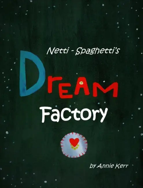 Netti-Spaghetti's Dream Factory by Annie S. Kerr, Annie S. Kerr
