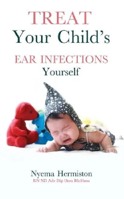 Treat Your Child's Ear Infections Yourself by Nyema Hermiston