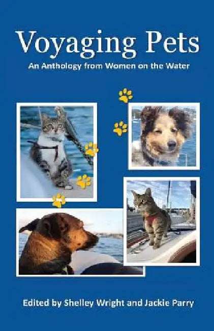 Voyaging Pets: An Anthology from Women on the Water by Shelley Wright