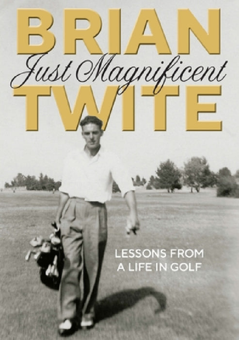 Just Magnificent: Lessons from a Life in Golf by Gillian Ednie, Twite Brian
