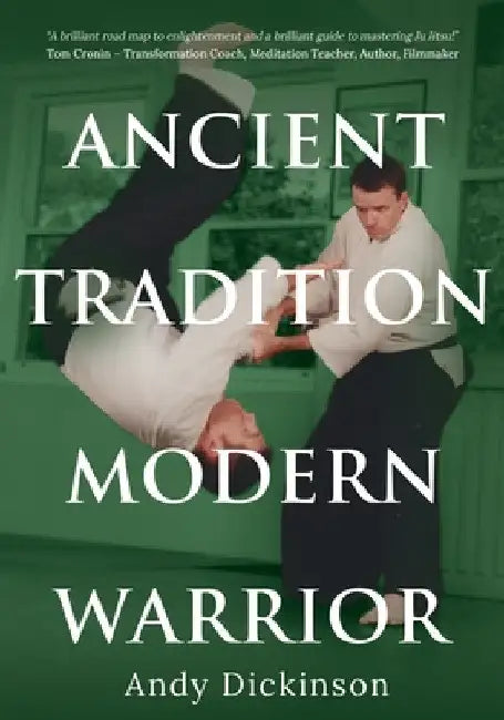 Andy Dickinson - Ancient Tradition, Modern Warrior by Andy Dickinson