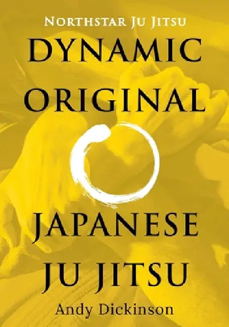 Northstar Ju Jitsu - Dynamic Original Japanese Ju Jitsu by Andy Dickinson