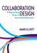 Collaboration Design: A Step-by-Step Guide to Successful Collaboration by Mark Elliott