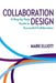 Collaboration Design: A step-by-step guide to successful collaboration by Mark Elliott