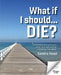 What If I Should... Die?: A Practical Guide to Ensure Your Affairs Are in Order and Help Uphold Your Final Wishes by Sandra Head