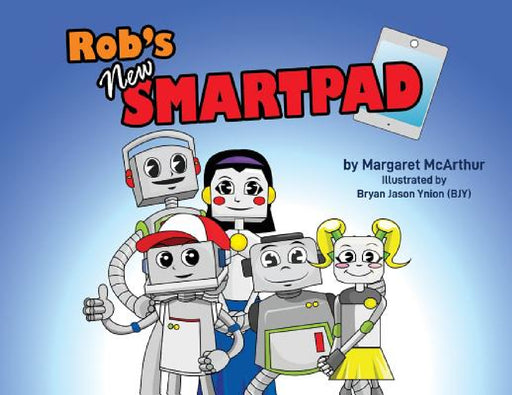 Rob's New Smartpad by Margaret McArthur, Bryan Jason Ynion