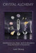 Crystal Alchemy: Manifesting Love, Magic, Spirit and Abundance Using the Powers of Gemstones by Lani Sharp