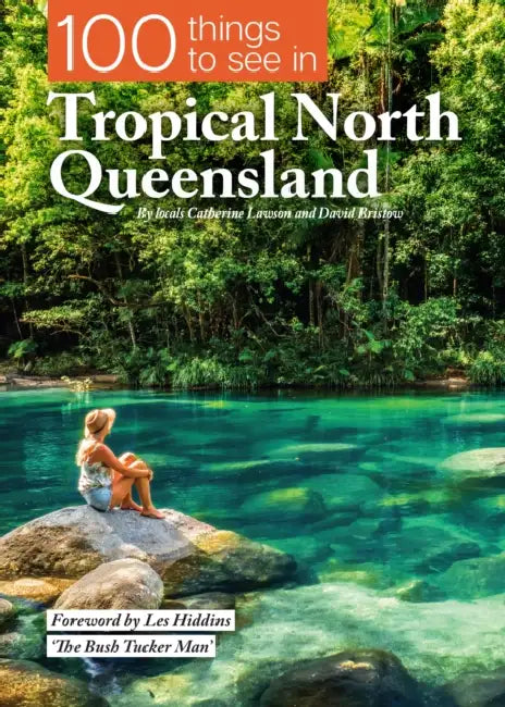 100 Things to See in Tropical North Queensland by Catherine Lawson, David Bristow