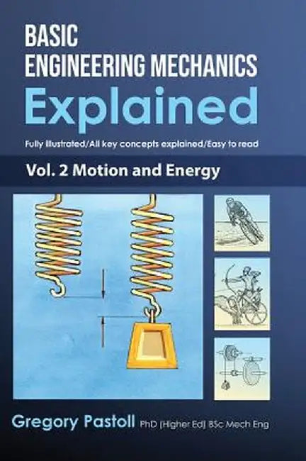 Basic Engineering Mechanics Explained, Volume 2: Motion and Energy by Gregory Pastoll