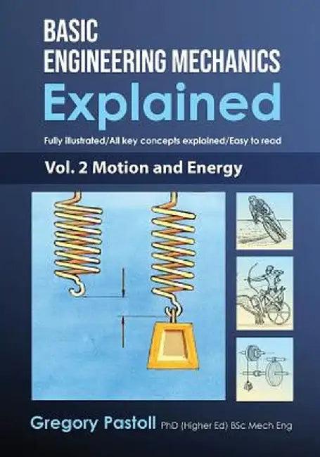 Basic Engineering Mechanics Explained, Volume 2: Motion and Energy by Gregory Pastoll