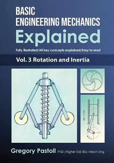 Basic Engineering Mechanics Explained, Volume 3: Rotation and Inertia by Gregory Pastoll