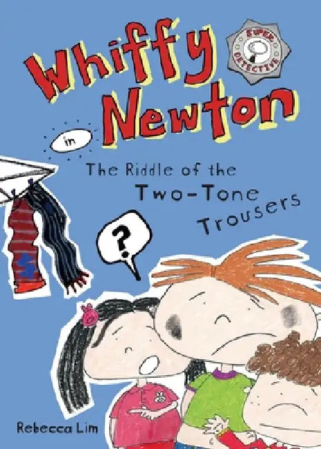 Whiffy Newton in The Riddle of the Two-Tone Trousers by Rebecca Lim
