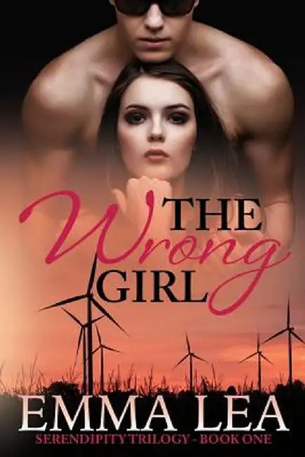 The Wrong Girl: Serendipity Trilogy Book One by Emma Lea