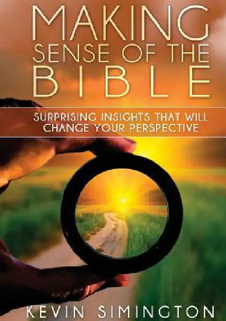 Making Sense of the Bible: Surprising Insights That Will Change Your Perspective by Kevin Simington