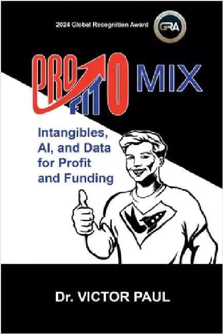 Profitomix: Intangibles, AI and Data For Profit and Funding by Paul, Victor