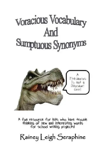Voracious Vocabulary and Sumptuous Synonyms by Rainey Leigh Seraphine