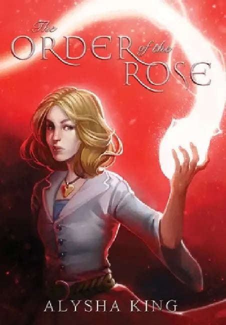 The Order of the Rose by Alysha King