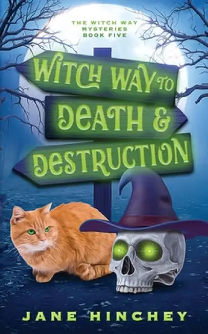 Witch Way to Death and Destruction: A Witch Way Paranormal Cozy Mystery #5 by Jane Hinchey
