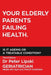 Your Elderly Parents Failing Health. Is It Ageing or a Treatable Condition? by Peter Lipski
