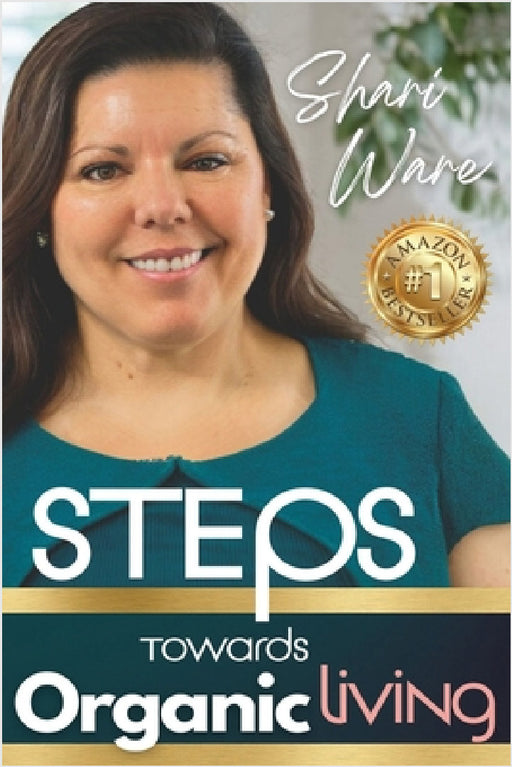 S.T.E.P.S Towards Organic Living: Non-Toxic Living on a Budget by Shari Ware